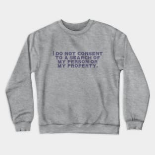 I do not consent. Crewneck Sweatshirt